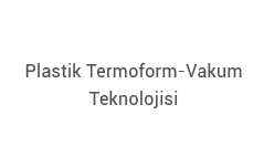 Plastik Termoform - Vakum Teknolojisi